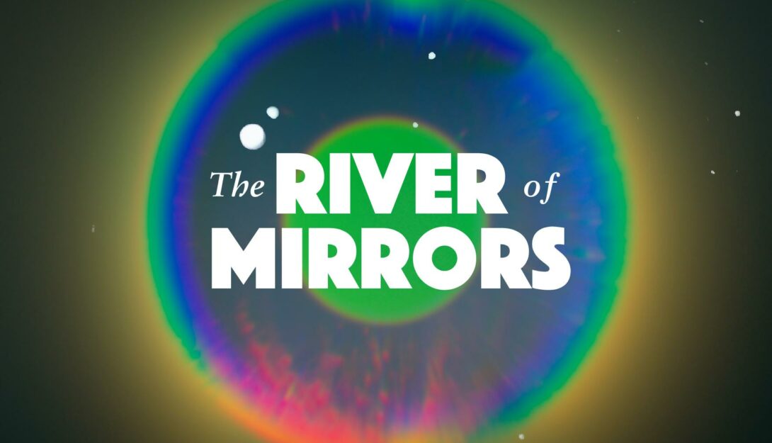 The River of Mirrors (Approx 65 mins) 2